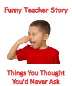 Read more about the article Funny Teacher Story: Things You Thought You Would Never Ask