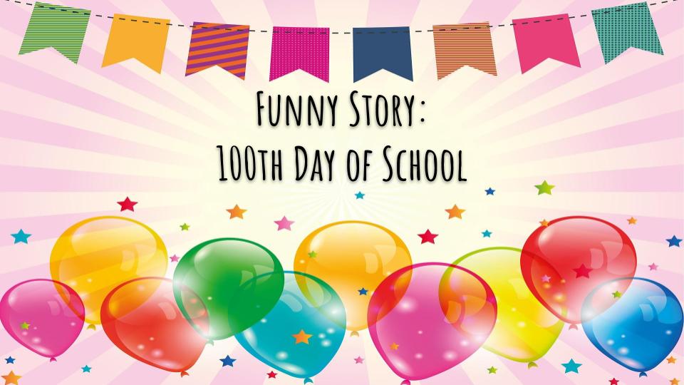 You are currently viewing Funny Story: 100th Day of School