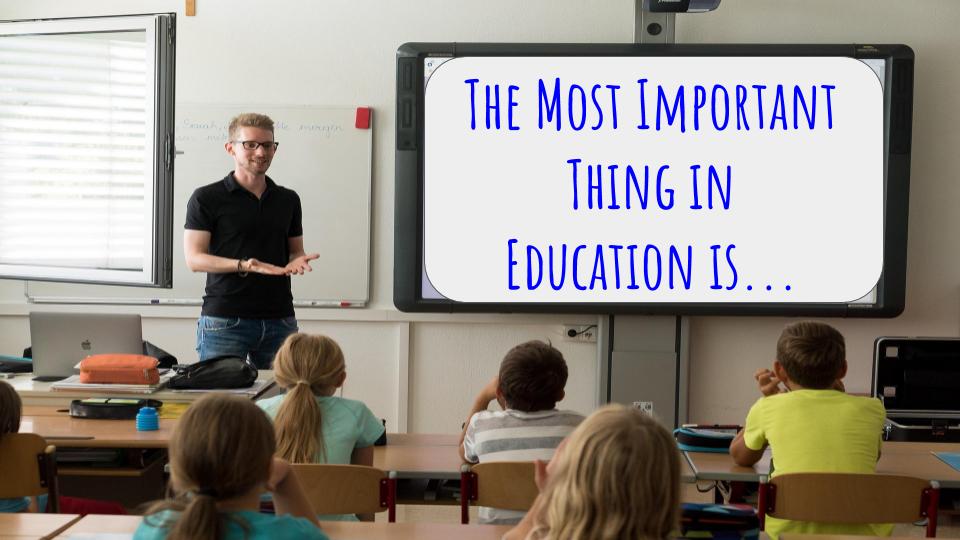 You are currently viewing The Most Important Thing in Education