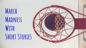 Read more about the article March Madness with Short Stories