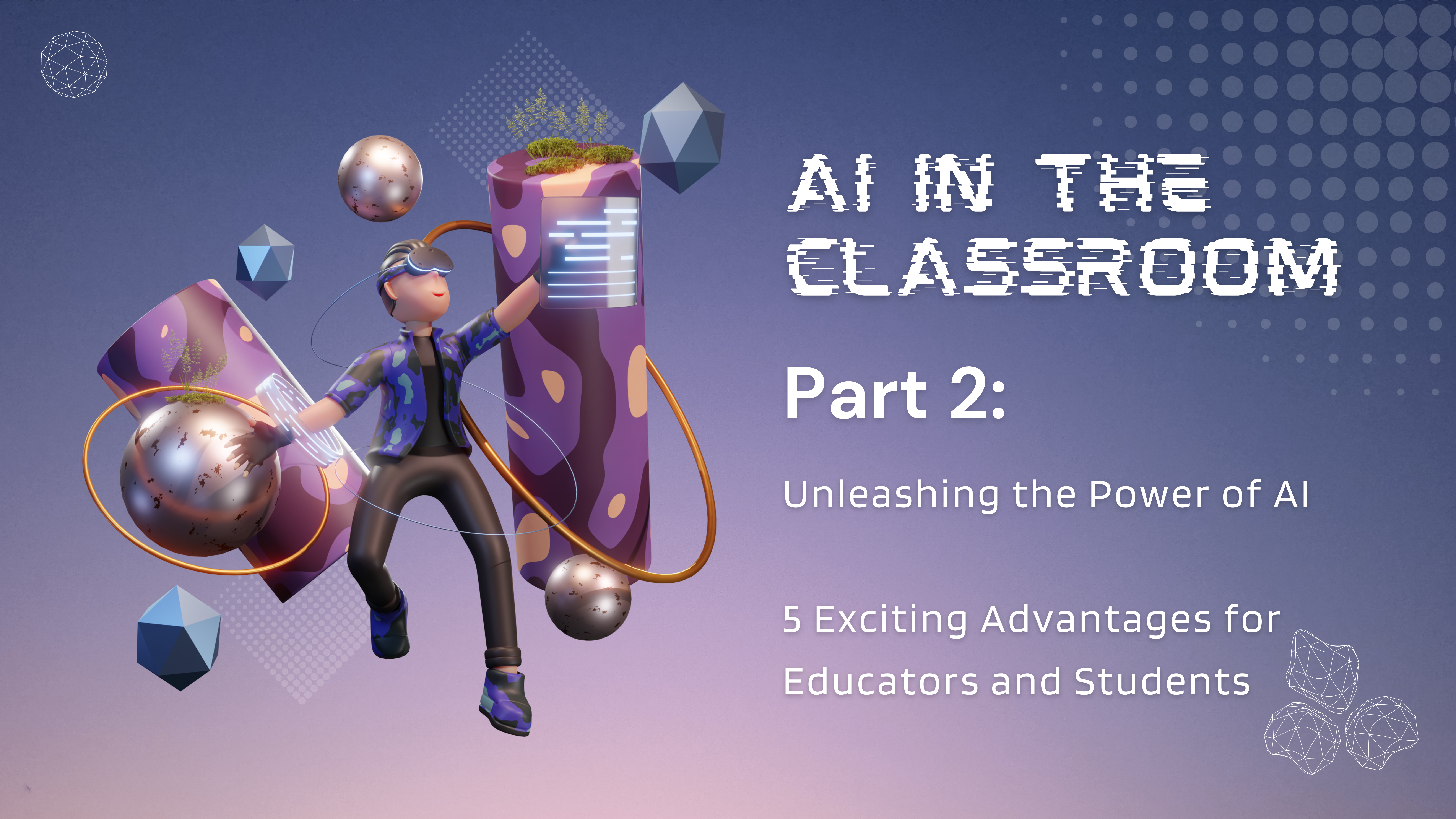 You are currently viewing AI in the Classroom Part 2: Unleashing the Power of AI – 5 Exciting Advantages for Educators and Students