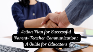 Read more about the article Action Plan for Successful Parent-Teacher Communication: A Guide for Educators