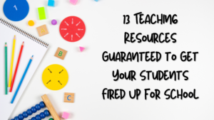 Read more about the article 13 Teaching Resources Guaranteed to Get Your Students Fired Up for School